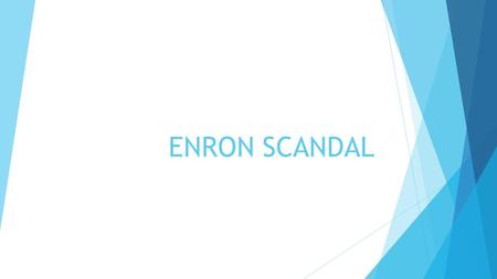 ENRON SCANDAL.