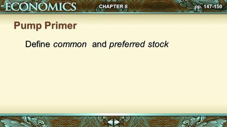 Pp. 147-150 CHAPTER 8 Pump Primer Define common and preferred stock.