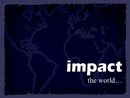 Impact the world…. Impact… by impacting New England… 20% of the US population lives in the Northeast more of the world’s leaders are educated in New England.