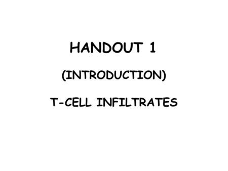 HANDOUT 1 (INTRODUCTION) T-CELL INFILTRATES.