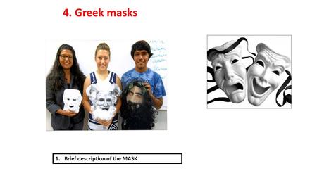 4. Greek masks 1.Brief description of the MASK. KORE by Carol Bing M.A. in Art, UMass/Amherst The KORE embodies the balance between mind and emotion,