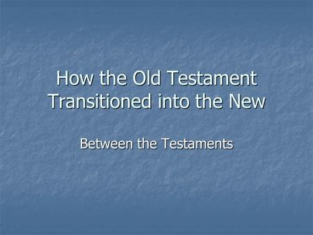 How the Old Testament Transitioned into the New Between the Testaments.