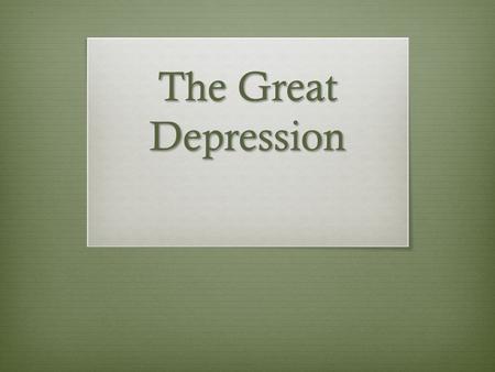 The Great Depression.