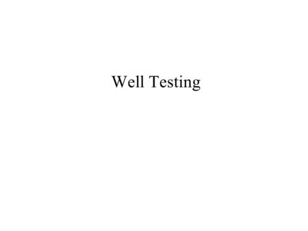 Well Testing. 2 3 4 5 6 7 8 9 10 11 12.