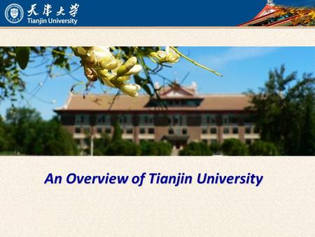 An Overview of Tianjin University. Facts Established in 1895Established in 1895 Peiyang University The first university in China A National Key University.