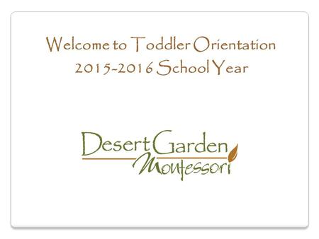 Welcome to Toddler Orientation 2015-2016 School Year.