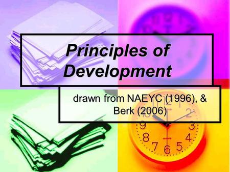 Principles of Development drawn from NAEYC (1996), & Berk (2006)