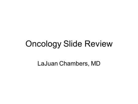 Oncology Slide Review LaJuan Chambers, MD. 16 yo young man with fatigue, pallor and low-grade fever for 2 weeks On exam, spleen palpated 8cm below left.