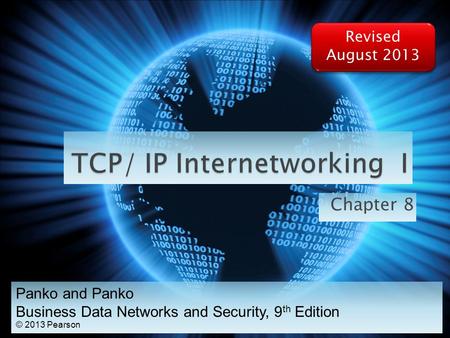 Chapter 8 Panko and Panko Business Data Networks and Security, 9 th Edition © 2013 Pearson Revised August 2013.