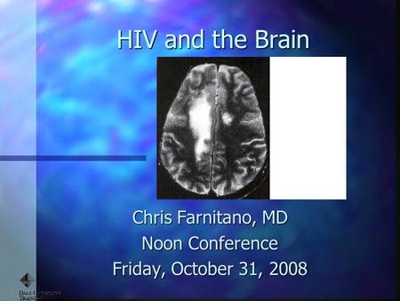 HIV and the Brain Chris Farnitano, MD Noon Conference Friday, October 31, 2008.