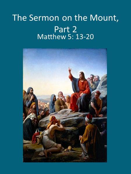 The Sermon on the Mount, Part 2 Matthew 5: 13-20.