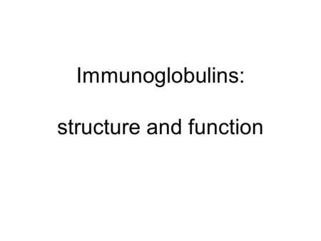 Immunoglobulins: structure and function