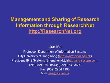 Management and Sharing of Research Information through ResearchNet   Jian Ma Professor, Department of Information.