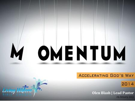 Olen Blash | Lead Pastor 09 January 2013. Our Vision is to become the most irresistible place for YOU to worship, work and witness! 2.