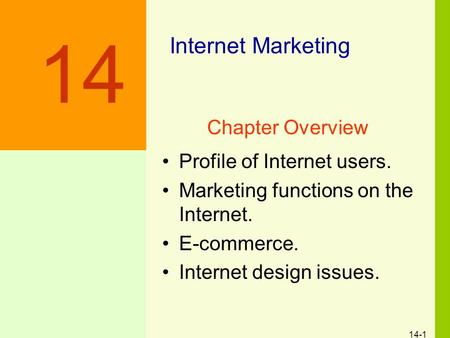 14-1 Internet Marketing Profile of Internet users. Marketing functions on the Internet. E-commerce. Internet design issues. 14 Chapter Overview.