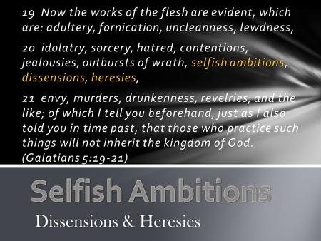 19 Now the works of the flesh are evident, which are: adultery, fornication, uncleanness, lewdness, 20 idolatry, sorcery, hatred, contentions, jealousies,