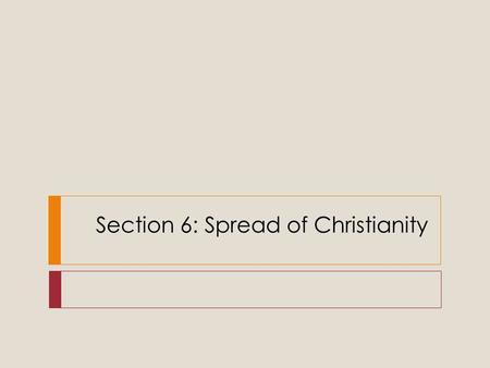 Section 6: Spread of Christianity. Origins of Christianity  Roots in Judaism  Was led by Jesus of Nazareth  proclaimed the Messiah  Conflicted with.