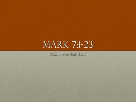 Mark 7:1-23 Traditions or God’s Law?. Traditions or God’s law? 7:1 The Pharisees and some of the scribes who had come from Jerusalem gathered around Him.7:1.