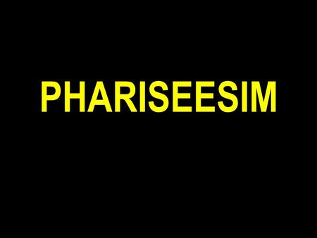 PHARISEESIM. Matt 23:23 Woe unto you, scribes and Pharisees, hypocrites! for ye pay tithe of mint and anise and cummin, and have omitted the weightier.