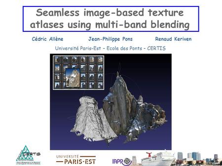 Seamless image-based texture atlases using multi-band blending Cédric AllèneJean-Philippe PonsRenaud Keriven Université Paris-Est – Ecole des Ponts – CERTIS.