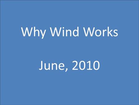 Why Wind Works June, 2010. What is the wind industry?