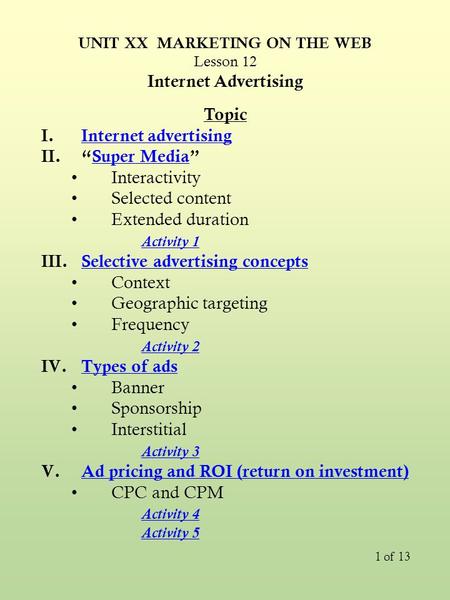 1 of 13 Topic I.Internet advertisingInternet advertising II.“Super Media”Super Media Interactivity Selected content Extended duration Activity 1 III.Selective.