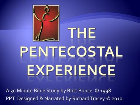 A 30 Minute Bible Study by Britt Prince © 1998 PPT Designed & Narrated by Richard Tracey © 2010.