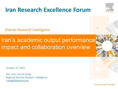 #SciVal Iran’s academic output performance, impact and collaboration overview October 27, 2014 Drs. Coen van der Krogt Regional Director Research Intelligence.