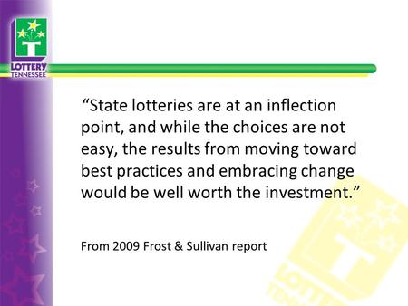 “State lotteries are at an inflection point, and while the choices are not easy, the results from moving toward best practices and embracing change would.