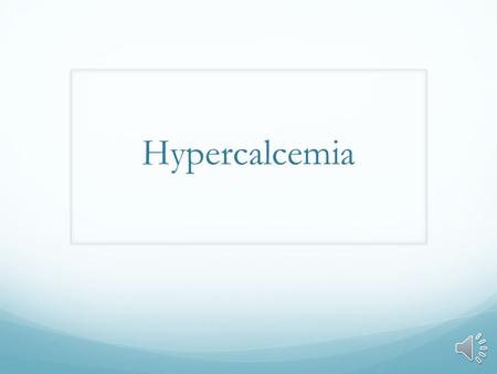 Hypercalcemia Case 56 Y O F with generalized body pain for 1 day Also decreased PO intake Expressive aphasia due to CVA, cannot give further history.