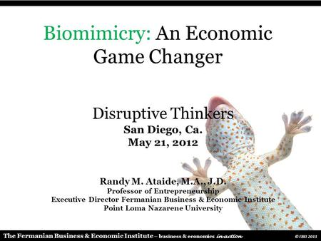 The Fermanian Business & Economic Institute – business & economics in action © FBEI 2011 Randy M. Ataide, M.A., J.D. Professor of Entrepreneurship Executive.