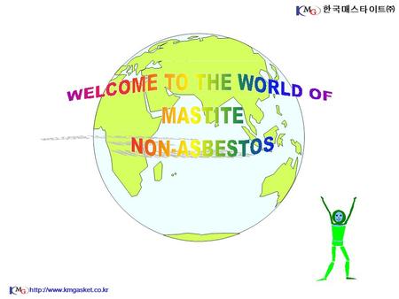 한국매스타이트㈜  한국매스타이트㈜ WHAT IS MASTITE NON-ASBESTOS ?