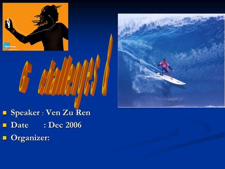 Speaker ﹕ Ven Zu Ren Speaker ﹕ Ven Zu Ren Date : Dec 2006 Date : Dec 2006 Organizer: Organizer: