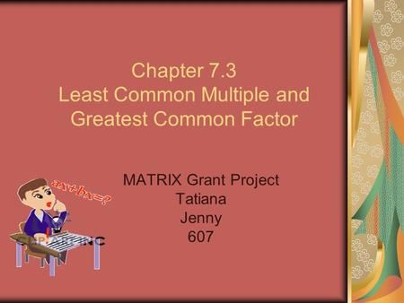 Chapter 7.3 Least Common Multiple and Greatest Common Factor