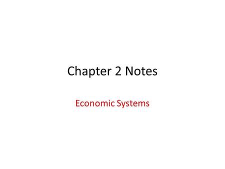 Chapter 2 Notes Economic Systems. Economic System The method used by a society to produce and distribute goods and services.