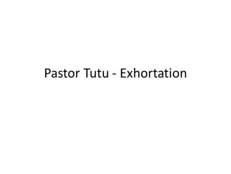 Pastor Tutu - Exhortation. The story of the lepers They called a conference They decided to leave their comfort zones She also left her job of 16 years.