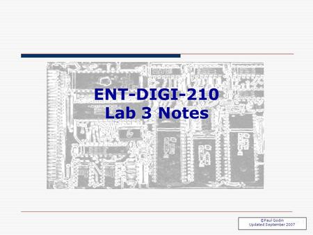 Lab 3 page 1 ENT-DIGI-210 Lab 3 Notes ©Paul Godin Updated September 2007.