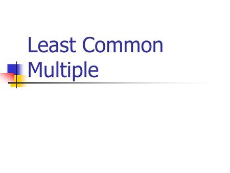 Least Common Multiple.