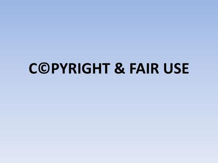 C©PYRIGHT & FAIR USE.