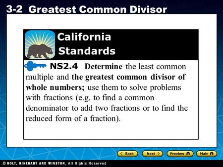 NS2.4 Determine the least common multiple and the greatest common divisor of whole numbers; use them to solve problems with fractions (e.g. to find a.