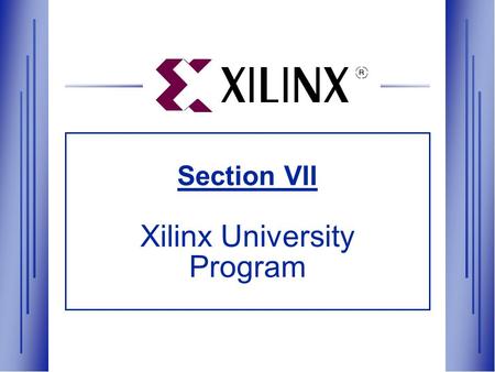 Section VII Xilinx University Program. Introduction to Xilinx University Program.