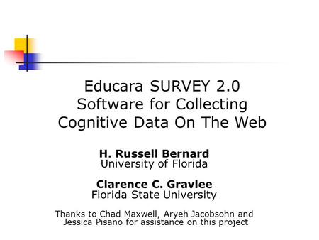 Educara SURVEY 2.0 Software for Collecting Cognitive Data On The Web H. Russell Bernard University of Florida Clarence C. Gravlee Florida State University.