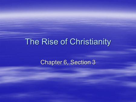 The Rise of Christianity