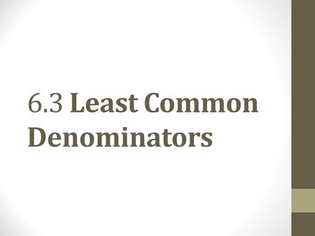 6.3 Least Common Denominators