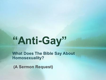 “Anti-Gay” What Does The Bible Say About Homosexuality? (A Sermon Request)