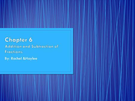 By: Rachel &Haylee. Vocabulary Fraction Equivalent Fractions Simplest Form Least Common Multiple Mixed Numbers Improper Fractions Review Equivalent Fractions.