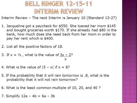 Interim Review – The next Interim is January 10 (Standard 13-27) 1.Jacqueline got a paycheck for $550. She loaned her mom $145 and bought groceries worth.