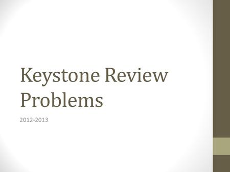 Keystone Review Problems 2012-2013. 1. Which of the following inequalities is true for all real values of x? A. x 3 ≥ x 2 B. 3x 2 ≥ 2x 3 C. (2x) 2 ≥ 3x.