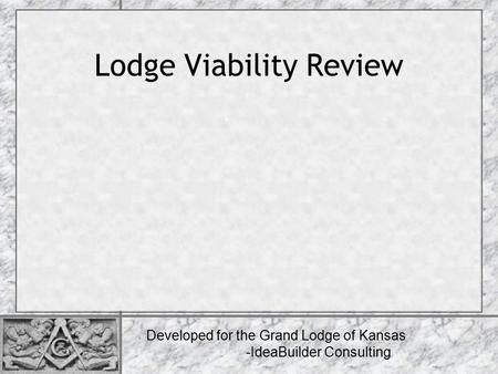 Lodge Viability Review Developed for the Grand Lodge of Kansas -IdeaBuilder Consulting.