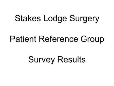 Stakes Lodge Surgery Patient Reference Group Survey Results.